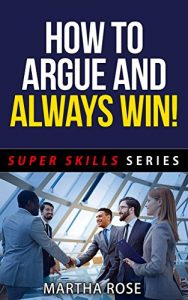 Download How To Argue And Always Win! – Super Skills Series pdf, epub, ebook