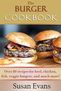 Download The Burger Cookbook: Over 80 recipes for beef, chicken, fish, veggie burgers and much more! pdf, epub, ebook