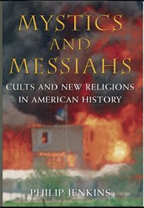 Download Mystics and Messiahs: Cults and New Religions in American History pdf, epub, ebook
