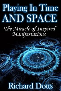 Download Playing In Time And Space: The Miracle of Inspired Manifestations pdf, epub, ebook