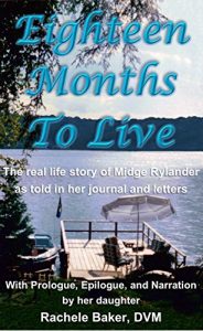 Download Eighteen Months To Live: The real life story of Midge Rylander as told in her journal and letters pdf, epub, ebook