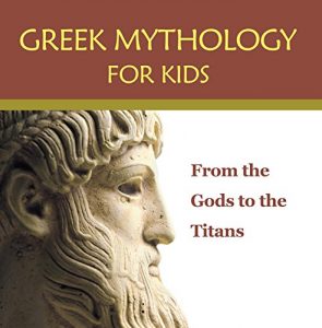 Download Greek Mythology for Kids: From the Gods to the Titans: Greek Mythology Books (Children’s Greek & Roman Myths) pdf, epub, ebook