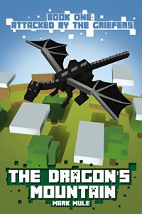 Download The Dragon’s Mountain, Book One: Attacked by the Griefers (An Unofficial Minecraft Book for Kids Age 9-12) pdf, epub, ebook