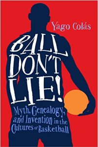 Download Ball Don’t Lie: Myth, Genealogy, and Invention in the Cultures of Basketball (Sporting) pdf, epub, ebook