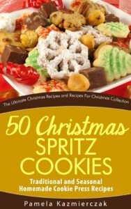 Download 50 Christmas Spritz Cookies – Traditional and Seasonal Homemade Cookie Press Recipes (The Ultimate Christmas Recipes and Recipes For Christmas Collection Book 11) pdf, epub, ebook