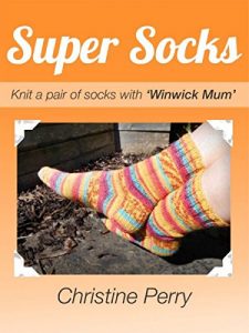 Download Super Socks: Knit a pair of socks with “Winwick Mum” pdf, epub, ebook