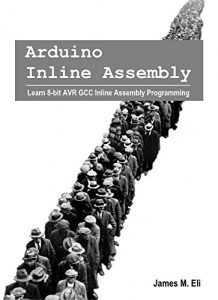 Download Arduino Inline Assembly: Learn 8-bit AVR GCC Inline Assembly Programming pdf, epub, ebook