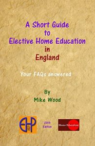 Download A Short Guide to Elective Home Education in England: Your FAQs Answered pdf, epub, ebook