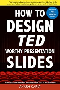 Download How to Design TED Worthy Presentation Slides: Presentation Design Principles from the Best TED Talks (How to Give a TED Talk Book 2) pdf, epub, ebook