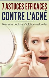 Download Sept astuces efficaces contre l’acné: Remèdes naturels de Grand-mère – Traitement naturels à appliquer chez vous immédiatement (French Edition) pdf, epub, ebook