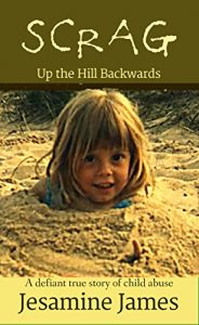 Download Scrag – Up The Hill Backwards: A defiant true story of child abuse pdf, epub, ebook