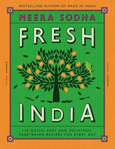 Download Fresh India: 130 Quick, Easy and Delicious Vegetarian Recipes for Every Day pdf, epub, ebook