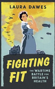 Download Fighting Fit: The Wartime Battle for Britain’s Health pdf, epub, ebook