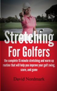 Download Stretching For Golfers – the complete 15 minute stretching and warm up routine that will help you improve your golf swing, score, and game (golf instruction, back pain, golf books, golf) pdf, epub, ebook