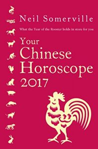 Download Your Chinese Horoscope 2017: What the Year of the Rooster holds in store for you pdf, epub, ebook