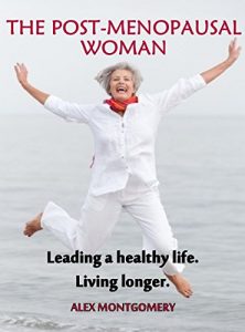 Download The Post-menopausal Woman: Leading a healthy life. Living longer. (Menopause Book 2) pdf, epub, ebook