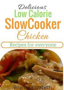 Download Delicious Low Calorie Slow Cooker Chicken Recipes For Everyone pdf, epub, ebook