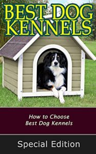 Download Best Dog Kennels: How to Choose Best Dog Kennels pdf, epub, ebook