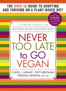 Download Never Too Late to Go Vegan: The Over-50 Guide to Adopting and Thriving on a Plant-Based Diet pdf, epub, ebook