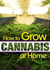 Download How to Grow Cannabis at Home: A Pot-Lover’s Guide to Growing Cannabis Indoors for Self-Consumption – ( Growing Marijuana Indoors | Growing Weed Indoors ) pdf, epub, ebook