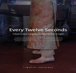 Download Every Twelve Seconds: Industrialized Slaughter and the Politics of Sight (Yale Agrarian Studies Series) pdf, epub, ebook