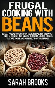 Download Frugal Cooking With Beans: 50 Incredibly Mouthwatering Easy Frugal Cooking With Beans Recipes For Breakfast, Lunches, Dinners, And Snacks, Using Dry & … Save Time & Money, Slow Cooker Recipes) pdf, epub, ebook