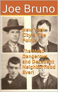 Download New York City’s Five Points  The Most Dangerous and Decadent Neighborhood Ever! pdf, epub, ebook