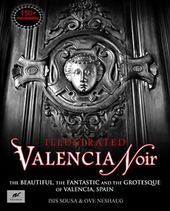 Download Valencia Noir – The Beautiful, The Fantastic and The Grotesque of Valencia, Spain pdf, epub, ebook