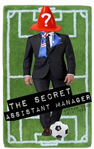 Download The Secret Assistant Manager: Red, White & True: The funniest behind the scenes stories from a club that is definitely not Rangers FC. pdf, epub, ebook