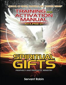 Download School of Prayer, Prophecy and Greater things TRAINING & ACTIVATION  MANUAL: Course 2: PROPHECY, PROPHETIC EVANGELISM & PROPHETIC MINISTRY (School of Prayer, … & ACTIVATION MANUAL SPIRITUAL GIFTS) pdf, epub, ebook