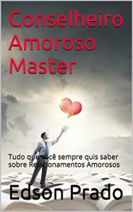 Download Conselheiro Amoroso Master: Tudo que você sempre quis saber sobre Relacionamentos Amorosos (Portuguese Edition) pdf, epub, ebook