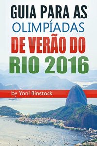 Download Guia para as Olimpíadas de Verão do Rio 2016: Um Guia Abrangente para os Jogos Olímpicos de 2016 no Rio (Portuguese Edition) pdf, epub, ebook