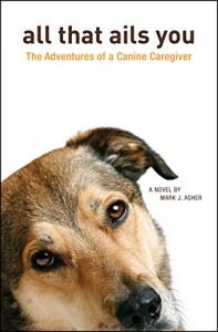Download All That Ails You: The Adventures of a Canine Caregiver pdf, epub, ebook