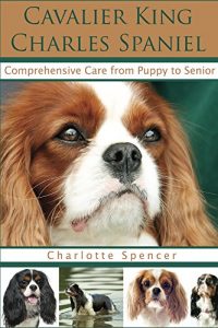 Download Cavalier King Charles Spaniel: Comprehensive Care from Puppy to Senior; Care, Health, Training, Behavior, Understanding, Grooming, Showing, Costs and much more pdf, epub, ebook