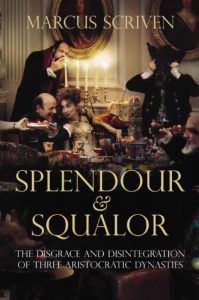 Download Splendour and Squalor: The Disgrace and Disintegration of Three Aristocratic Dynasties pdf, epub, ebook