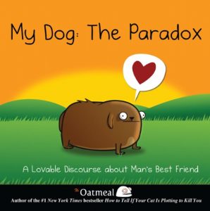 Download My Dog: The Paradox: A Lovable Discourse about Man’s Best Friend (The Oatmeal) pdf, epub, ebook