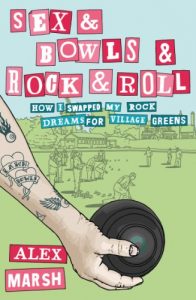 Download Sex & Bowls & Rock and Roll: How I Swapped My Rock Dreams for Village Greens pdf, epub, ebook