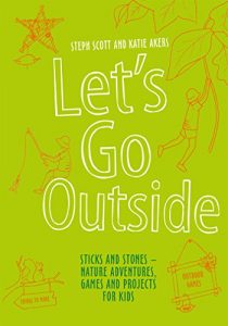 Download Let’s Go Outside: Sticks and Stones – Nature Adventures, Games and Projects for Kids pdf, epub, ebook