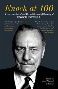 Download Enoch at 100: A Re-evaluation of the life, politics and philosophy of Enoch Powell pdf, epub, ebook