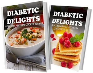 Download Sugar-Free Pressure Cooker Recipes and Quick Sugar-Free Recipes In 10 Minutes Or Less: 2 Book Combo (Diabetic Delights) pdf, epub, ebook