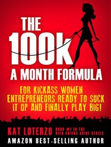 Download The 100k a Month Formula: For Kickass Women Entrepreneurs Ready to Suck It Up and Finally Play BIG! (The Rich Chicks Guide) pdf, epub, ebook