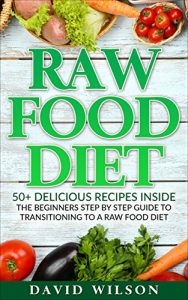 Download Raw Food Diet: 50+ Raw Food Recipes Inside This Raw Food Cookbook. Raw Food Diet For Beginners In This Step By Step Guide To Successfully Transitioning … Vegan Cookbook, Vegan Diet, Vegan Recipes) pdf, epub, ebook