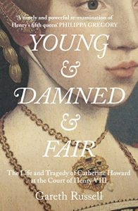 Download Young and Damned and Fair: The Life and Tragedy of Catherine Howard at the Court of Henry VIII pdf, epub, ebook