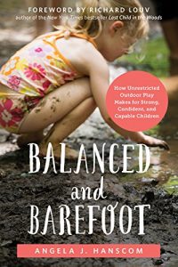 Download Balanced and Barefoot: How Unrestricted Outdoor Play Makes for Strong, Confident, and Capable Children pdf, epub, ebook