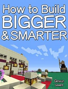 Download How to Build BIGGER and Smarter (with step-by-step instructions) pdf, epub, ebook