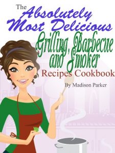 Download The Absolutely Most Delicious Grilling, Barbecue and Smoker Recipes Cookbook pdf, epub, ebook