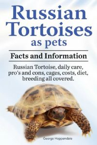 Download Russian Tortoise as pets.  Russian Tortoises: facts and information. Daily care, pro’s and cons, cages, costs, diet, breeding all covered. pdf, epub, ebook