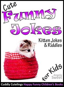 Download Cute Funny Jokes Book: KITTEN Jokes & Riddles for Kids: (Early Readers Age 6-9) (Cuddly Cutelings Happy Funny Children’s Books) pdf, epub, ebook