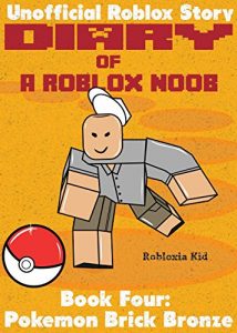 Download Diary of a Roblox Noob: Pokemon Brick Bronze (Roblox Noob Diaries Book 4) pdf, epub, ebook