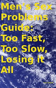 Download Men’s Sex Problems Guide: Too Fast, Too Soft, Losing it All pdf, epub, ebook